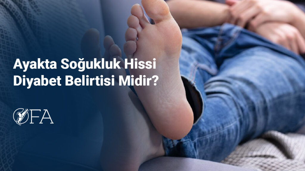 Ayakta Soğukluk Hissi Diyabet Belirtisi Midir?